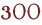 300